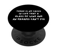 THERE IS NO CRISIS IN LIFE THAT WINE & AN ORGASM CAN'T FIX PopSockets Adhesive PopGrip
