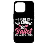 There Is No Crying In Ballet (Ok Maybe A Little) Case for iPhone 16 Pro