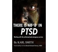 There is no 'D' in PTSD: Trauma and the uniformed and emergency services