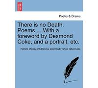 There Is No Death. Poems ... with a Foreword by Desmond Coke, and a Portrait, Etc.