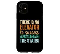 There Is No Elevator To Success You Have To Take The Stairs Case for iPhone 11