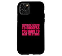 There Is No Elevator To Success You Have To Take The Stairs Case for iPhone 11 Pro