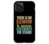 There Is No Elevator To Success You Have To Take The Stairs Case for iPhone 11 Pro