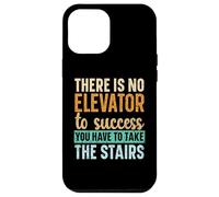 There Is No Elevator To Success You Have To Take The Stairs Case for iPhone 12 Pro Max