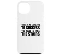 There Is No Elevator To Success You Have To Take The Stairs Case for iPhone 13