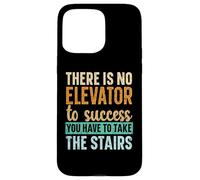 There Is No Elevator To Success You Have To Take The Stairs Case for iPhone 15 Pro Max