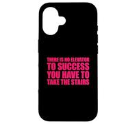 There Is No Elevator To Success You Have To Take The Stairs Case for iPhone 16
