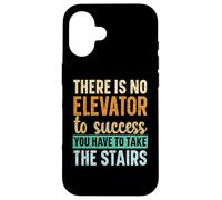 There Is No Elevator To Success You Have To Take The Stairs Case for iPhone 16