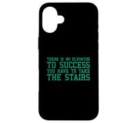 There Is No Elevator To Success You Have To Take The Stairs Case for iPhone 16 Plus