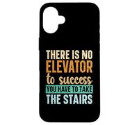 There Is No Elevator To Success You Have To Take The Stairs Case for iPhone 16 Plus