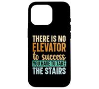 There Is No Elevator To Success You Have To Take The Stairs Case for iPhone 16 Pro