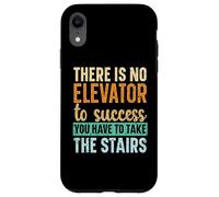 There Is No Elevator To Success You Have To Take The Stairs Case for iPhone XR