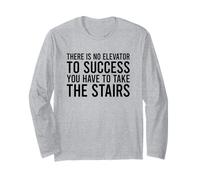 There is No Elevator to Success You Have to Take The Stairs Long Sleeve T-Shirt
