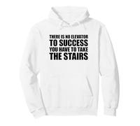 There Is No Elevator To Success You Have To Take The Stairs Pullover Hoodie