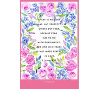 THERE IS NO FEAR IN LOVE - Notebook with Bible Verse: 1 John 4:18: Floral Journal for Christian