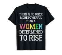 There is No Force More Powerful Than A Women Determined Rise Value Graphic T-Shirt