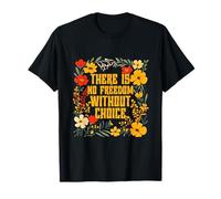 There Is No Freedom Without Choice Feminist Women Floral T-Shirt