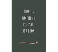 There is No Friend as Loyal as a Book: A Lined Notebook for Celebrating the Power of Reading and Writing