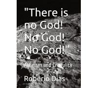 "There is no God! No God! No God!": Atheism and Credulity