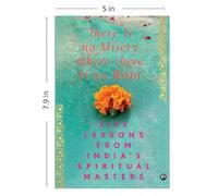 There Is No Misery Where There Is No Want : Life Lessons from India's Spiritual Masters