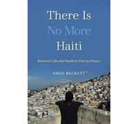 There Is No More Haiti: Between Life and Death in Port-au-Prince