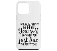There Is No Need To Repeat Yourself I Ignored You Just Fine Case for iPhone 13 Pro Max