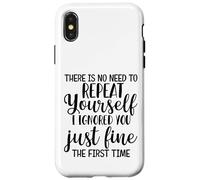 There Is No Need To Repeat Yourself I Ignored You Just Fine Case for iPhone X/XS