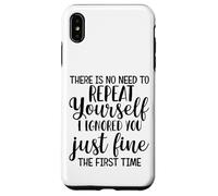 There Is No Need To Repeat Yourself I Ignored You Just Fine Case for iPhone XS Max