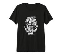 There is No Need to Repeat Yourself Perfectly The First Time Premium T-Shirt