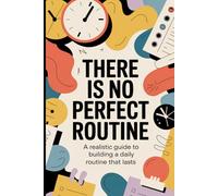 There Is No Perfect Routine: A realistic guide to building a daily routine that lasts (The Inner Reset)