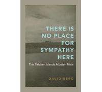 There Is No Place for Sympathy Here: The Belcher Islands Murder Trials