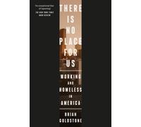 There Is No Place for Us : Working and Homeless in America