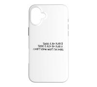 There Is No Plan A or B - Honest Life Confession Design Case for iPhone 16 Plus