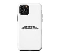 There Is No Plan B. I Don't Know What I'm Doing Case for iPhone 11 Pro