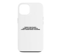 There Is No Plan B. I Don't Know What I'm Doing Case for iPhone 13