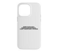 There Is No Plan B. I Don't Know What I'm Doing Case for iPhone 14 Pro Max
