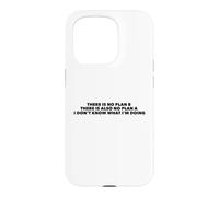 There Is No Plan B. I Don't Know What I'm Doing Case for iPhone 15 Pro