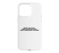 There Is No Plan B. I Don't Know What I'm Doing Case for iPhone 15 Pro Max