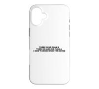 There Is No Plan B. I Don't Know What I'm Doing Case for iPhone 16 Plus