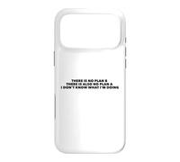 There Is No Plan B. I Don't Know What I'm Doing Case for iPhone 17 Pro Max