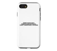 There Is No Plan B. I Don't Know What I'm Doing Case for iPhone SE (2020) / 7/8