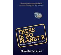There Is No Planet B: A Handbook for the Make or Break Years