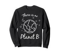 There Is No Planet B Environmental Earth Climate Change Sweatshirt