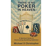 There is No Poker in Heaven: A Spiritual Guide to Overcoming Gambling Addiction