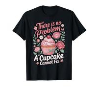 There is No Problem A Cupcake Cannot Fix Baking Bakery Value Graphic T-Shirt