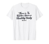 There is no Riches Above a Healthy Body. Health Quote Value Graphic T-Shirt