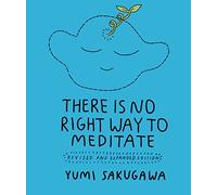 There Is No Right Way to Meditate : Revised and Expanded Edition