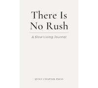 There Is No Rush: Slow Living Journal Notebook for Mindful Reflection and Writing: A minimalist notebook to slow down, reflect, and breathe
