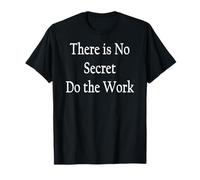 There is No Secret Do The Work T-Shirt