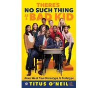 There Is No Such Thing As A Bad Kid: How I Went from Stereotype to Prototype